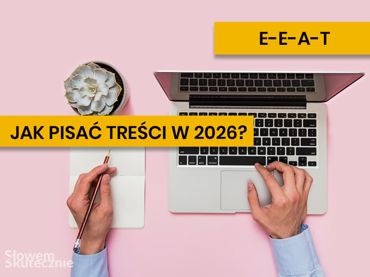 E-E-A-T, czyli jak pisać wartościowe treści SEO w 2026 do Google AI? Zbuduj wiarygodność Twojej strony internetowej